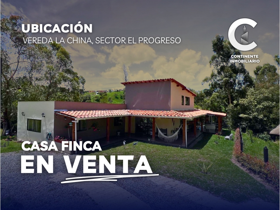 VENTA DE HERMOSA CASA FINCA VEREDA LA CHINA, SECTOR EL PROGRESO