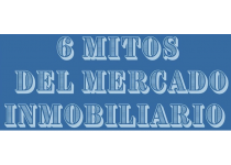 6 mitos del mercado inmobiliario