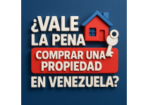 vale la pena comprar una propiedad en venezuela