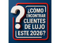 como encontrar clientes de lujo este 2026