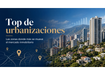 top de urbanizaciones que nos dicen las zonas donde mas se mueve el mercado inmobiliario