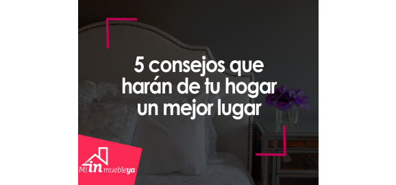 5 consejos que haran de tu hogar un mejor lugar