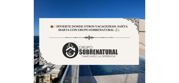 invierte donde otros vacacionan santa marta con grupo sobrenatural