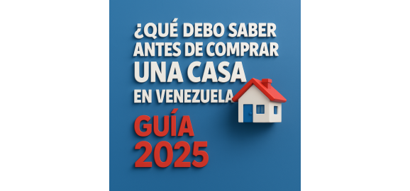 que debo saber antes de comprar una casa en venezuela guia 2025
