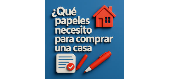que papeles necesito para comprar una casa en 2025