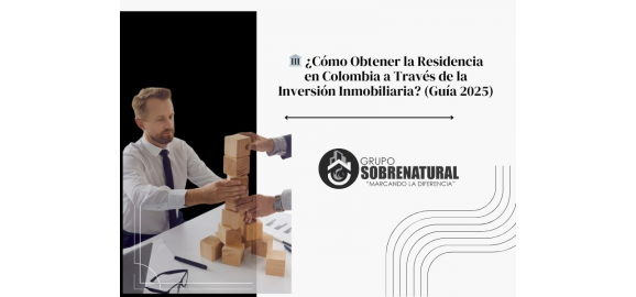 como obtener la residencia en colombia a traves de la inversion inmobiliaria guia 2025