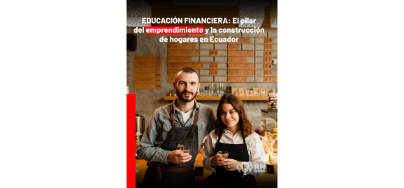 educacion financiera el pilar del emprendimiento y la construccion de hogares en ecuador