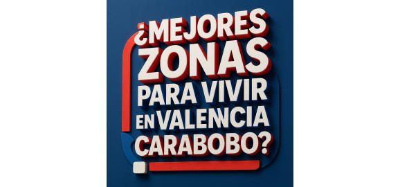 mejores zonas para vivir en valencia carabobo