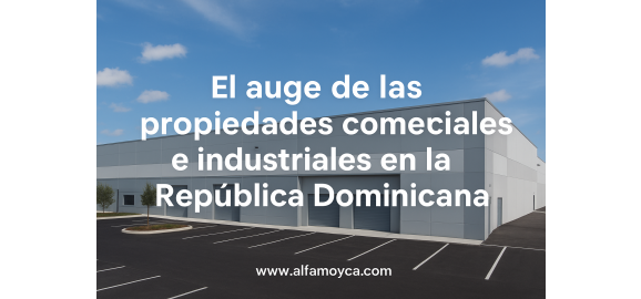 el auge de las propiedades comerciales e industriales en la republica dominicana