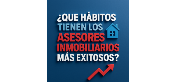 que habitos tienen los asesores inmobiliarios mas exitosos