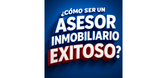como ser un asesor inmobiliario exitoso