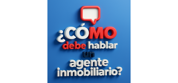 como debe hablar un agente inmobiliario