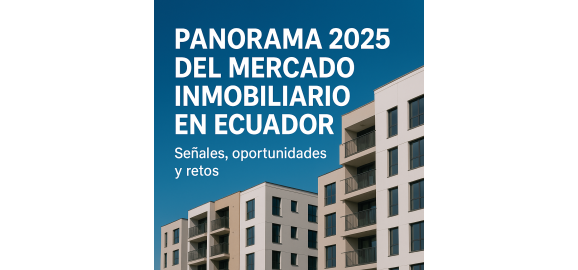 panorama 2025 del mercado inmobiliario en ecuador senales oportunidades y retos