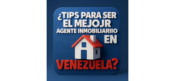 tips para ser el mejor agente inmobiliario en venezuela