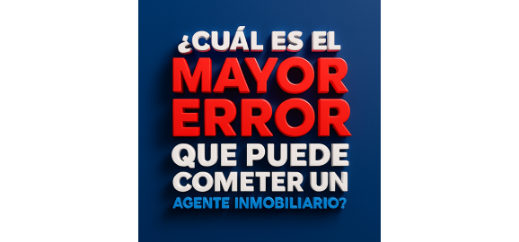 cual es el mayor error que puede cometer un agente inmobiliario