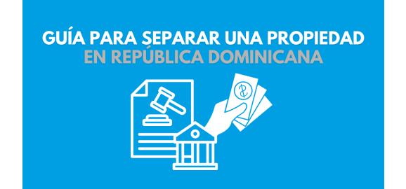 guia para separar una propiedad en republica dominicana
