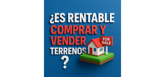es rentable comprar y vender terrenos