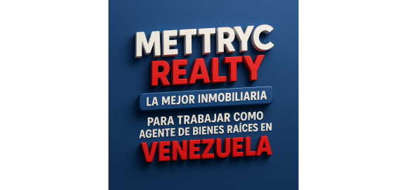 mettryc realty la mejor inmobiliaria para trabajar como agente de bienes raices en venezuela