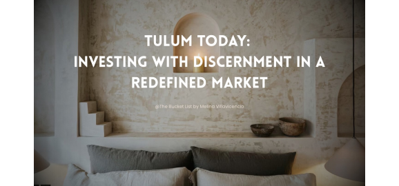 tulum today investing with discernment in a redefined market