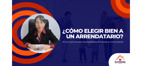 como elegir bien a un arrendatario el error que cometen los propietarios al arrendar y como evitarlo