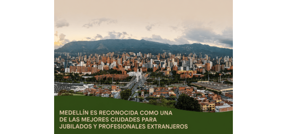 maravilloso medellin es reconocida como una de las mejores ciudades para jubilados y profesionales extranjeros