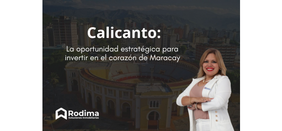 calicanto la oportunidad estrategica para invertir en el corazon de maracay