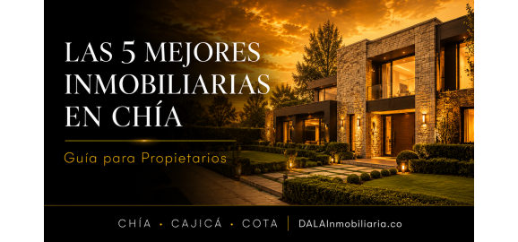las 5 mejores inmobiliarias en chia guia para propietarios
