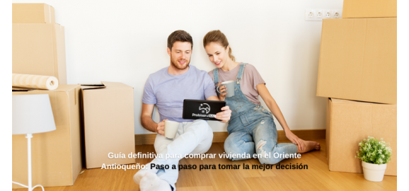 guia definitiva para comprar vivienda en el oriente antioqueno paso a paso para tomar la mejor decision