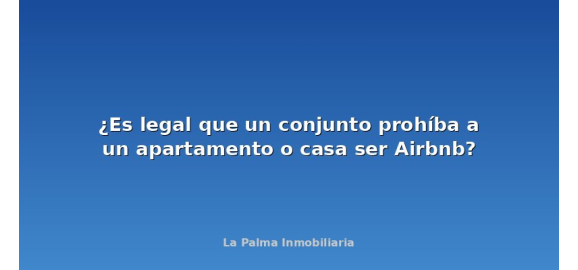 es legal que un conjunto prohiba a un apartamento o casa ser airbnb
