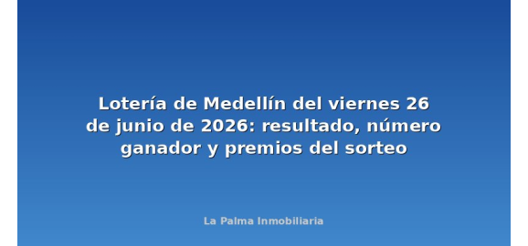 loteria de medellin del viernes 26 de junio de 2026 resultado numero ganador y premios del sorteo