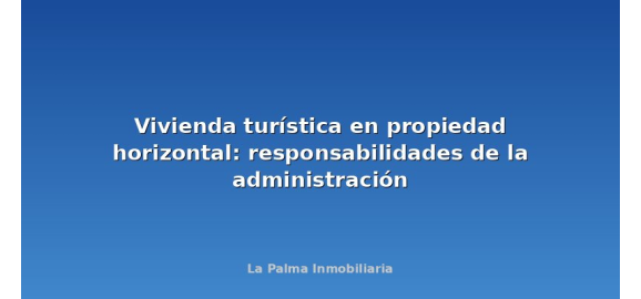 vivienda turistica en propiedad horizontal responsabilidades de la administracion