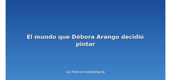 el mundo que debora arango decidio pintar