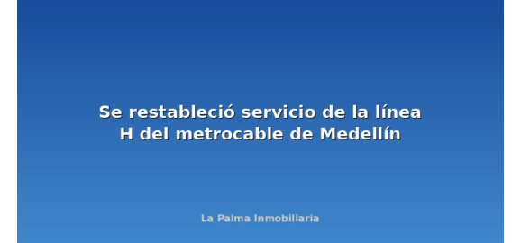 se restablecio servicio de la linea h del metrocable de medellin