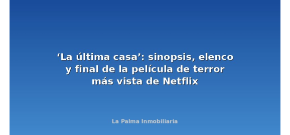 la ultima casa sinopsis elenco y final de la pelicula de terror mas vista de netflix