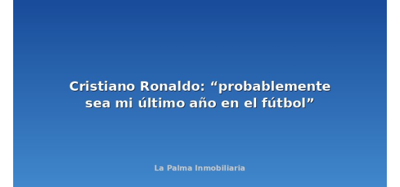 cristiano ronaldo probablemente sea mi ultimo ano en el futbol