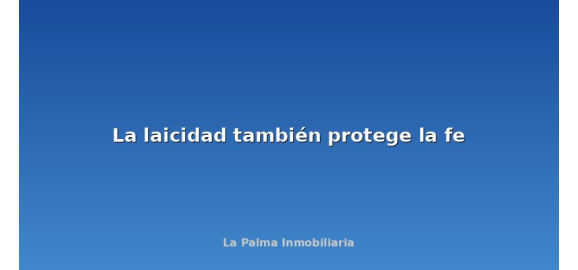 la laicidad tambien protege la fe