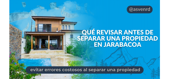 que revisar antes de separar una propiedad en jarabacoa